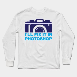 I'll fix it in photoshop Long Sleeve T-Shirt